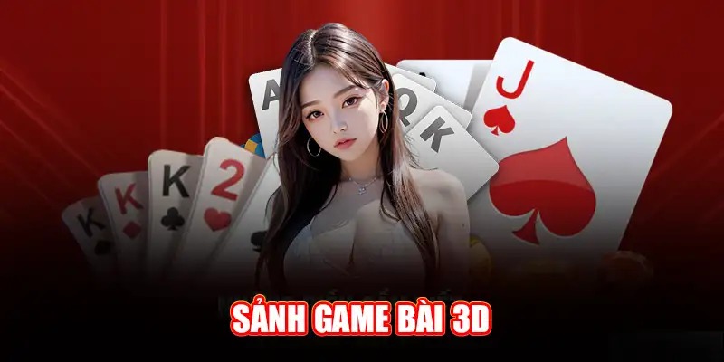 Sảnh game bài 3D luôn có sức hút với nhiều bet thủ